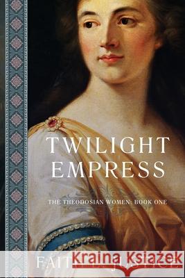 Twilight Empress: A Novel of Imperial Rome Justice, Faith L. 9780692460511 Raggedy Moon Books