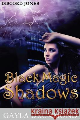 Black Magic Shadows: A Discord Jones Novel Gayla Drummond   9780692461297