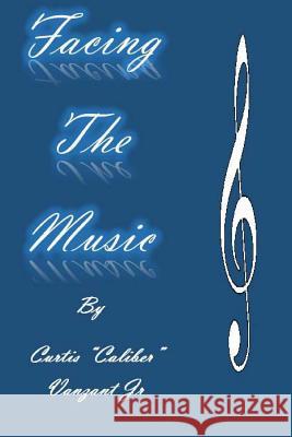 Facing The Music Vanzant Jr, Curtis Caliber 9780692462058 Caliber Publishing