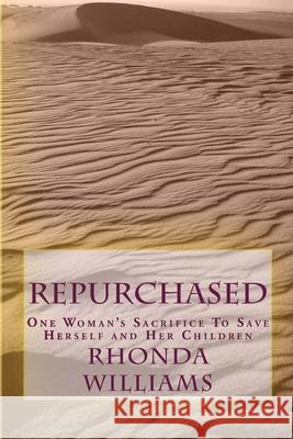 Repurchased: One Woman's Sacrifice to Save Herself and Her Children MS Rhonda y. Williams 9780692462225