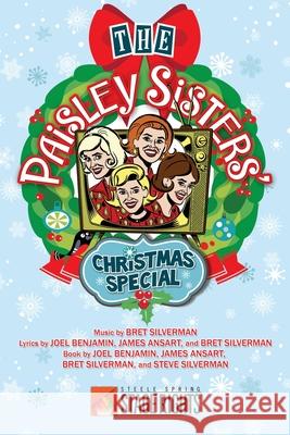 The Paisley Sisters' Christmas Special Jim Ansart Joel Benjamin Brett Silverman 9780692462393 Steele Spring Stage Rights