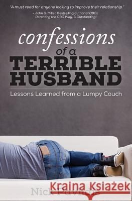 Confessions of a Terrible Husband: Lessons Learned from a Lumpy Couch Nick Pavlidis Joanne Miller Dan Miller 9780692462676
