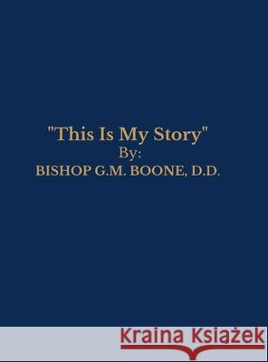 This is My Story Bishop Gm Boone 9780692463918