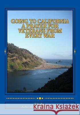 Going To California: A Prayer For Veterans From Every War Rose, Tilly 9780692464113 Tilly Rose