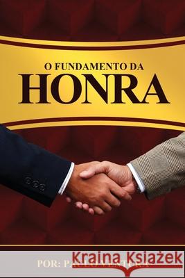 O Fundamento Da Honra Paulo Ventura 9780692465691 Except the Lord Publishing