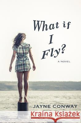 What if I Fly? Conway, Jayne 9780692468173 Plain Jayne Ink