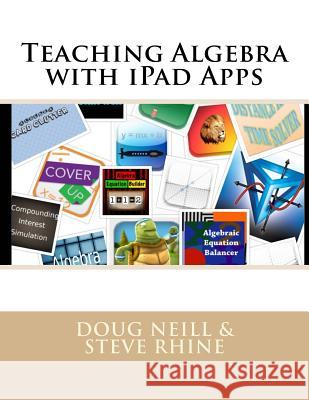 Teaching Algebra with iPad Apps Steve Rhine Doug Neill 9780692468241