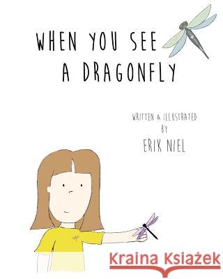 When You See A Dragonfly Niel, Erik 9780692468364