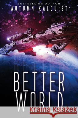 Better World: A Legacy Code Prequel Autumn Kalquist 9780692468517 Diapason Publishing