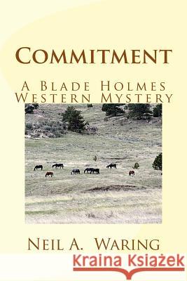 Commitment: A Blade Holmes Western Mystery Neil a. Waring 9780692468869 Old Trails Publishing