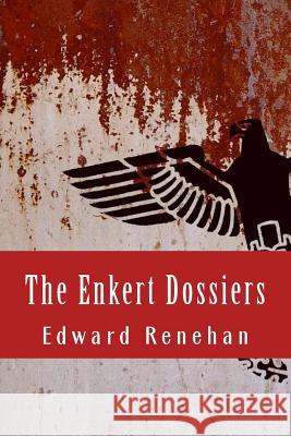 The Enkert Dossiers Edward Renehan 9780692469019 New Street Communications, LLC