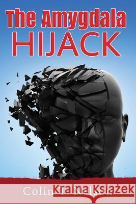 The Amygdala Hijack Colin T. Nelson 9780692469415 Rumpole Press