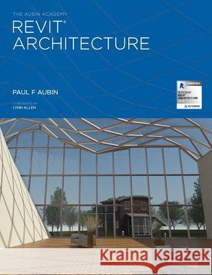 The Aubin Academy Revit Architecture: 2016 and beyond Aubin, Paul F. 9780692470398 G3b Press