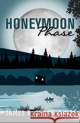 Honeymoon Phase James B. Christensen 9780692470534