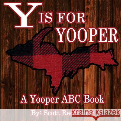 Y is for Yooper: A Yooper ABC Book Reddinger, Scott 9780692470640 Shooter's Publishing