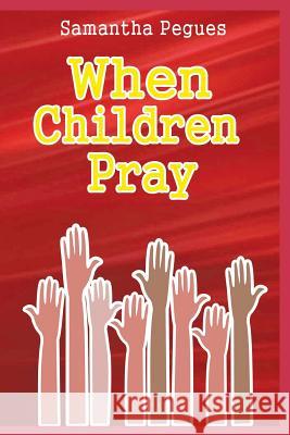 When Children Pray Samantha Pegues 9780692470909 Pegues Enterprises
