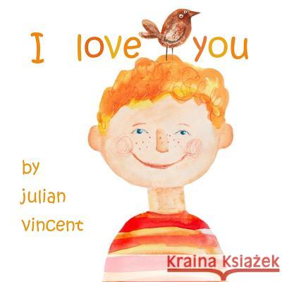 I Love You: It's A Happy, Happy, Happy Day! Vincent, Julian 9780692470961 Tek Publishing