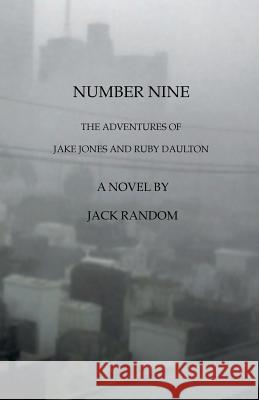 Number Nine: The Adventures of Jake Jones and Ruby Daulton Jack Random 9780692471869 Crow Dog Press