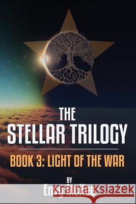 The Stellar Trilogy: Book 3: Light of the War Envy McKee 9780692472347