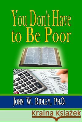 You Don't Have to Be Poor: So Plan Your Future John W. Ridle 9780692472514 Revival Waves of Glory Ministries