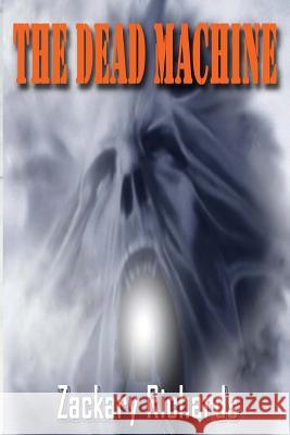 The Dead Machine Zackary Richards 9780692472774 Ari Publishing