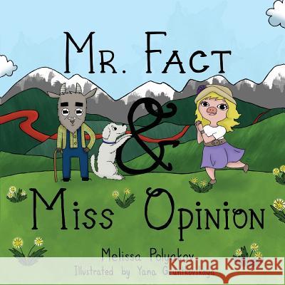 Mr. Fact & Miss Opinion Melissa Polyakov Yana Gruntkovskaya 9780692473894 Paper Moon Publications