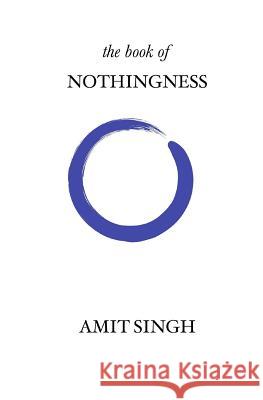 The Book of Nothingness Amit Singh 9780692474259 Healing Work LLC