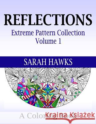 Reflections: Extreme Pattern Collection Volume 1 Sarah Hawks 9780692475102