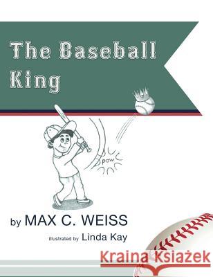 The Baseball King Linda Kay Max C. Weiss 9780692475201 Castadream Press
