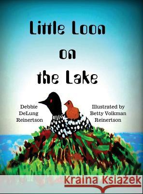 Little Loon on the Lake Debbie Delun Betty Volkma 9780692475317 Debra Delung