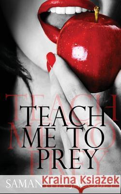 Teach Me to Prey Samantha Jacobey 9780692476215 Lavish Publishing, LLC