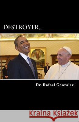 Destroyer.: The Saint Francis of Assisi prophecy about a false pope. Gonzalez, Rafael 9780692477656 Treasure of the Heavens