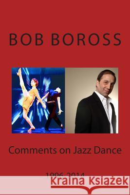 Comments on Jazz Dance, 1996-2014 Bob Boross 9780692477892 Not Avail