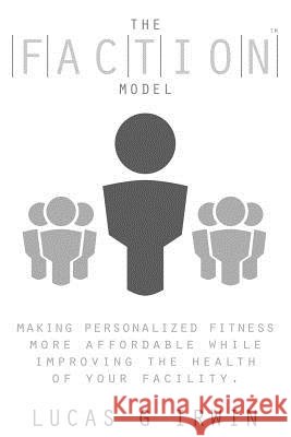 The Faction Model Lucas G. Irwin 9780692478066