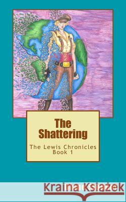 Lewis Chronicles Book 1: The Shattering Diane L. Student 9780692478073 Nightshade Publishing