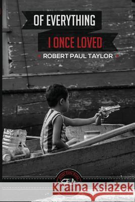 Of Everything I Once Loved: Letting Go MR Robert Paul Taylor Robert Paul Taylor 9780692478202