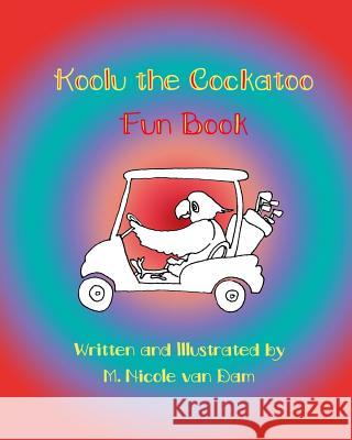 Koolu the Cockatoo Fun Book M. Nicole Va M. Nicole Va 9780692479117 Once Upon a Time Creations