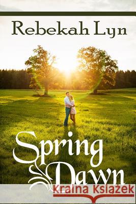 Spring Dawn Rebekah Lyn Laura Wrigh Clive, Frgs Johnson 9780692479735 Real Life Books & Media