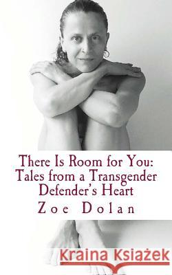 There Is Room for You: Tales from a Transgender Defender's Heart Zoe Dolan 9780692479872 Am