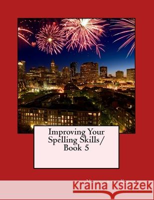 Improving Your Spelling Skills Book 5 Mrs Victoria L. Kays 9780692480304