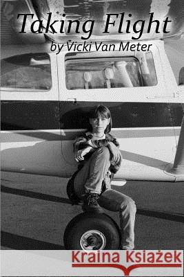 Taking Flight: My Story by Vicki Van Meter Vicki Va 9780692481998 Victoria Press