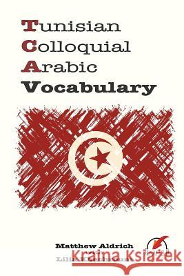 Tunisian Colloquial Arabic Vocabulary Matthew Aldrich Lilia Kachroum 9780692482674 Lingualism
