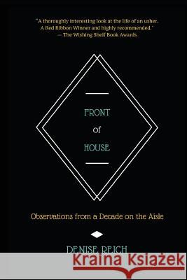 Front of House: Observations from a Decade on the Aisle Denise Reich 9780692483022 Phasmatis Lux