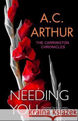 Needing You A. C. Arthur 9780692483824 Artistry Publishing