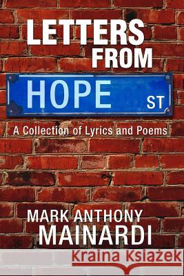 Letters from Hope Street: A Collection of Lyrics and Poems MR Mark Anthony Mainardi 9780692483886 449 Productions