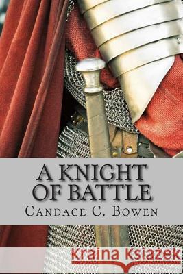 A Knight of Battle: (A Knight Series Book 2) Bowen, Candace C. 9780692483985 Knighttime Press