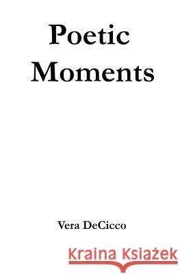 Poetic Moments Vera Decicco 9780692484920 Dunton Publishing