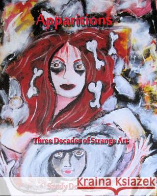 Apparitions: Three Decades of Strange Art Sandy DeLuca 9780692485484