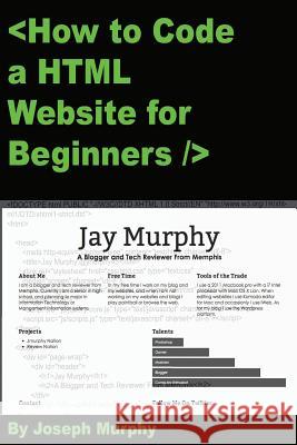 How to Code a HTML Website for Beginners MR Joseph Cornelius Murph 9780692485675 Joseph C Murphy III