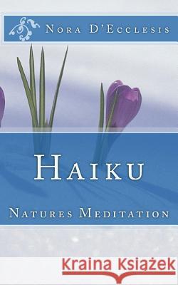 Haiku: Natures Meditation Nora D'Ecclesis 9780692485798 Renaissance Presentations, LLC